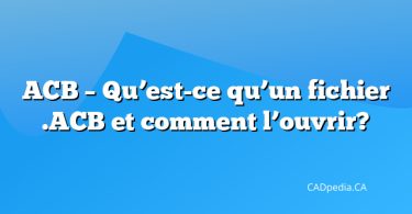 ACB – Qu’est-ce qu’un fichier .ACB et comment l’ouvrir?