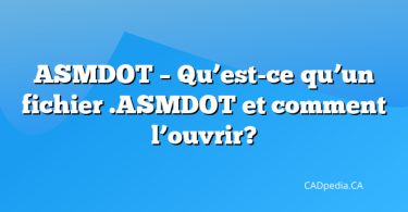 ASMDOT – Qu’est-ce qu’un fichier .ASMDOT et comment l’ouvrir?