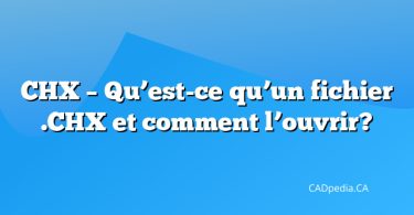 CHX – Qu’est-ce qu’un fichier .CHX et comment l’ouvrir?