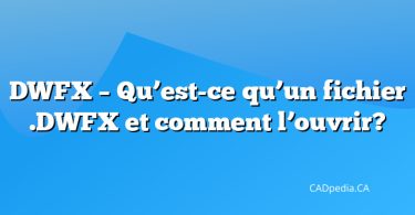 DWFX – Qu’est-ce qu’un fichier .DWFX et comment l’ouvrir?