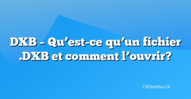 DXB – Qu’est-ce qu’un fichier .DXB et comment l’ouvrir?