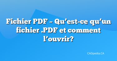 Fichier PDF – Qu’est-ce qu’un fichier .PDF et comment l’ouvrir?