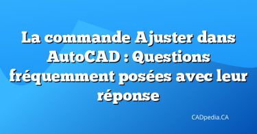 La commande Ajuster dans AutoCAD : Questions fréquemment posées avec leur réponse