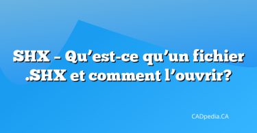 SHX – Qu’est-ce qu’un fichier .SHX et comment l’ouvrir?