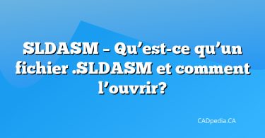 SLDASM – Qu’est-ce qu’un fichier .SLDASM et comment l’ouvrir?