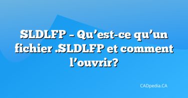 SLDLFP – Qu’est-ce qu’un fichier .SLDLFP et comment l’ouvrir?